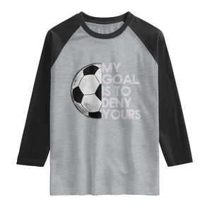Soccer Goalie Raglan Shirt My Goal Is To Deny Yours Distressed Goalkeeper TS10 Heather Gray Black Print Your Wear