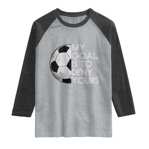 Soccer Goalie Raglan Shirt My Goal Is To Deny Yours Distressed Goalkeeper TS10 Heather Gray Heather Charcoal Print Your Wear