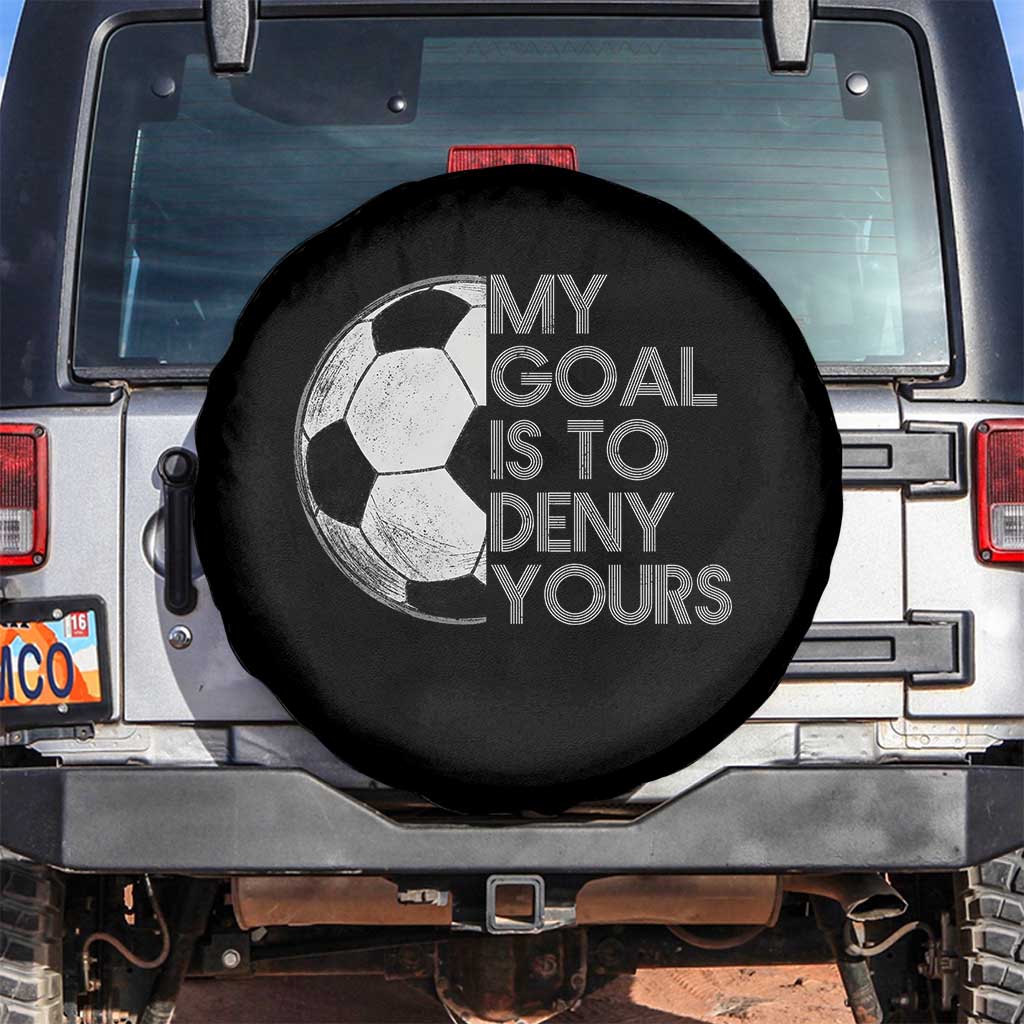 Soccer Goalie Spare Tire Cover My Goal Is To Deny Yours Distressed Goalkeeper TS10 No hole Black Print Your Wear
