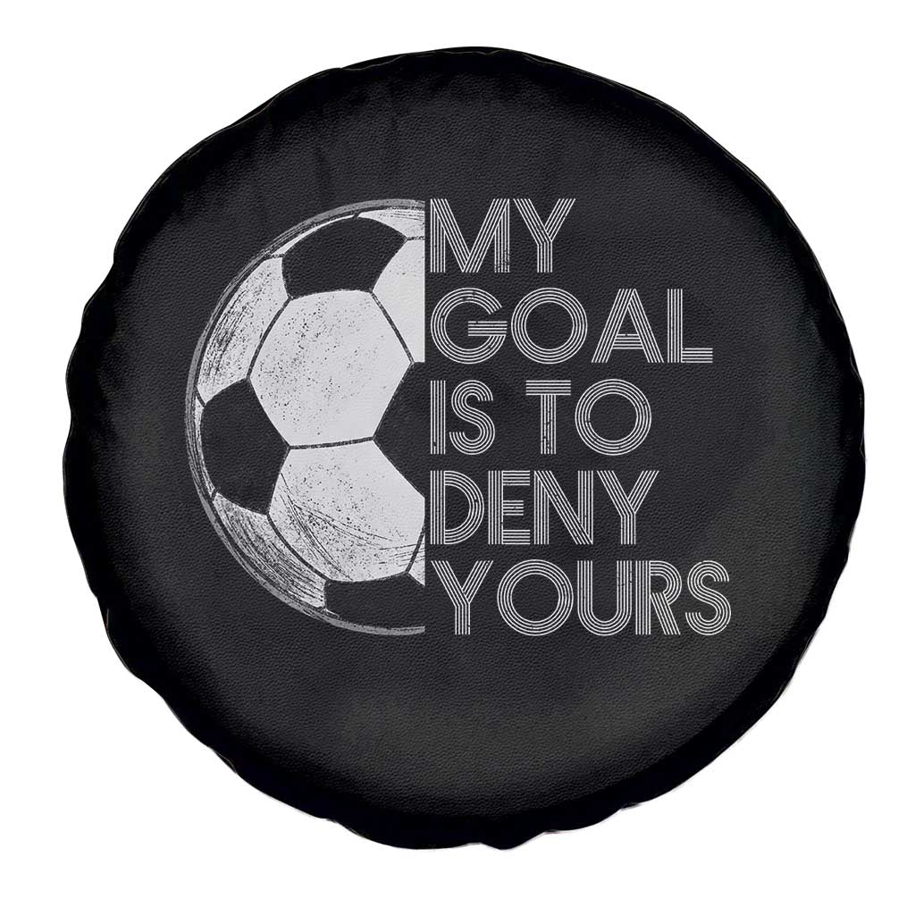 Soccer Goalie Spare Tire Cover My Goal Is To Deny Yours Distressed Goalkeeper TS10 Print Your Wear