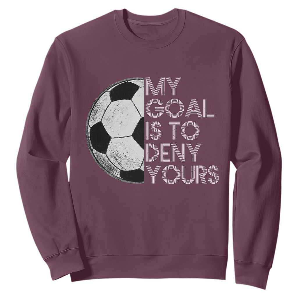 Soccer Goalie Sweatshirt My Goal Is To Deny Yours Distressed Goalkeeper TS10 Maroon Print Your Wear