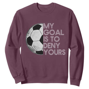 Soccer Goalie Sweatshirt My Goal Is To Deny Yours Distressed Goalkeeper TS10 Maroon Print Your Wear