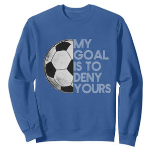 Soccer Goalie Sweatshirt My Goal Is To Deny Yours Distressed Goalkeeper TS10 Royal Blue Print Your Wear