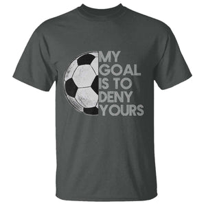 Soccer Goalie T Shirt My Goal Is To Deny Yours Distressed Goalkeeper TS10 Dark Heather Print Your Wear