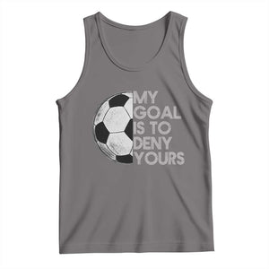Soccer Goalie Tank Top My Goal Is To Deny Yours Distressed Goalkeeper TS10 Deep Heather Print Your Wear