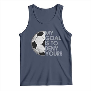 Soccer Goalie Tank Top My Goal Is To Deny Yours Distressed Goalkeeper TS10 Navy Print Your Wear