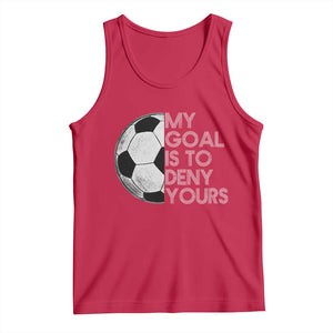 Soccer Goalie Tank Top My Goal Is To Deny Yours Distressed Goalkeeper TS10 Red Print Your Wear