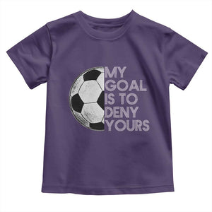Soccer Goalie Toddler T Shirt My Goal Is To Deny Yours Distressed Goalkeeper TS10 Purple Print Your Wear