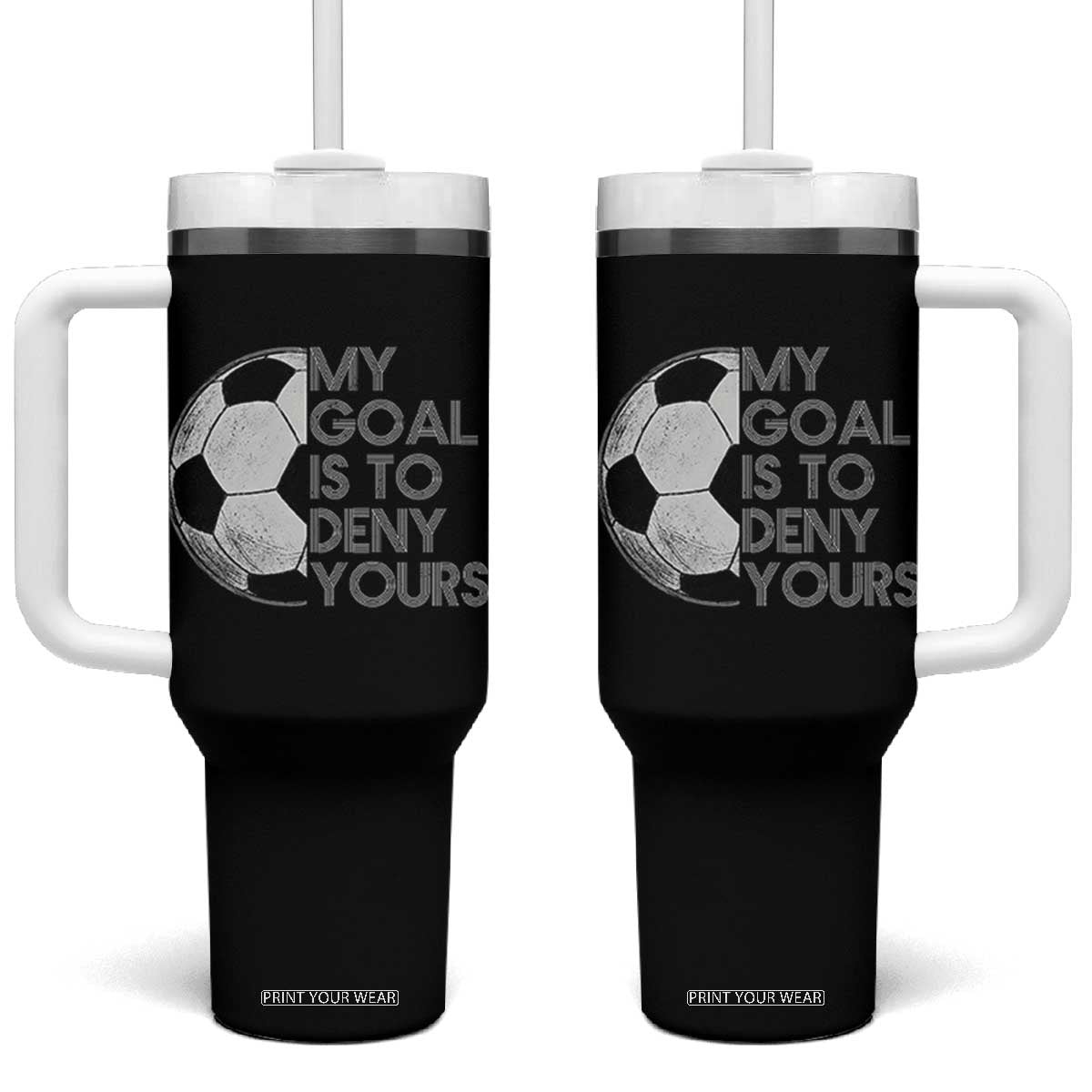 Soccer Goalie Tumbler With Handle My Goal Is To Deny Yours Distressed Goalkeeper TS10 One Size: 40 oz Black Print Your Wear