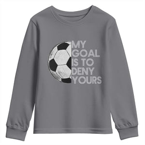 Soccer Goalie Youth Sweatshirt My Goal Is To Deny Yours Distressed Goalkeeper TS10 Charcoal Print Your Wear