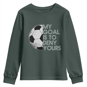 Soccer Goalie Youth Sweatshirt My Goal Is To Deny Yours Distressed Goalkeeper TS10 Dark Forest Green Print Your Wear
