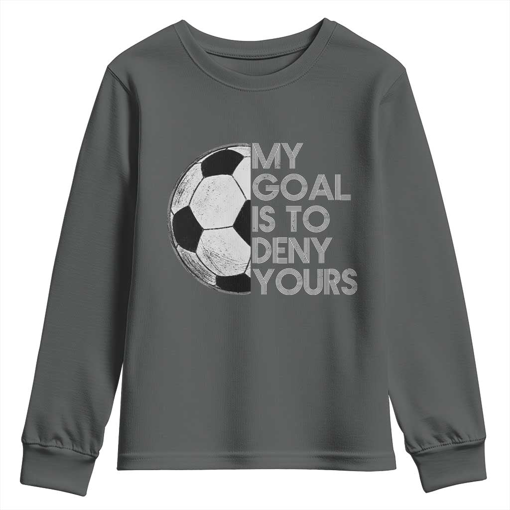 Soccer Goalie Youth Sweatshirt My Goal Is To Deny Yours Distressed Goalkeeper TS10 Dark Heather Print Your Wear
