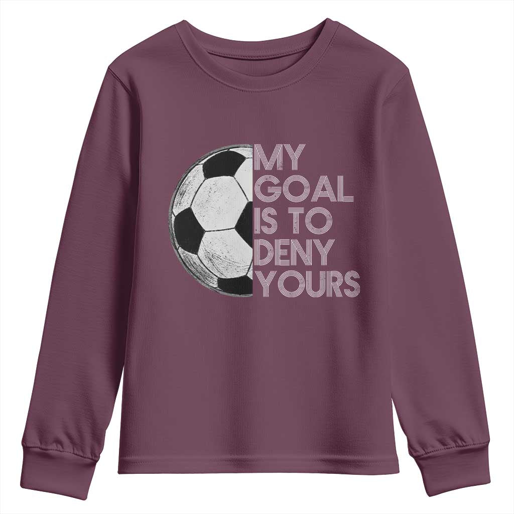 Soccer Goalie Youth Sweatshirt My Goal Is To Deny Yours Distressed Goalkeeper TS10 Maroon Print Your Wear