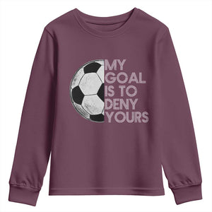 Soccer Goalie Youth Sweatshirt My Goal Is To Deny Yours Distressed Goalkeeper TS10 Maroon Print Your Wear