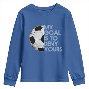 Soccer Goalie Youth Sweatshirt My Goal Is To Deny Yours Distressed Goalkeeper TS10 Royal Blue Print Your Wear