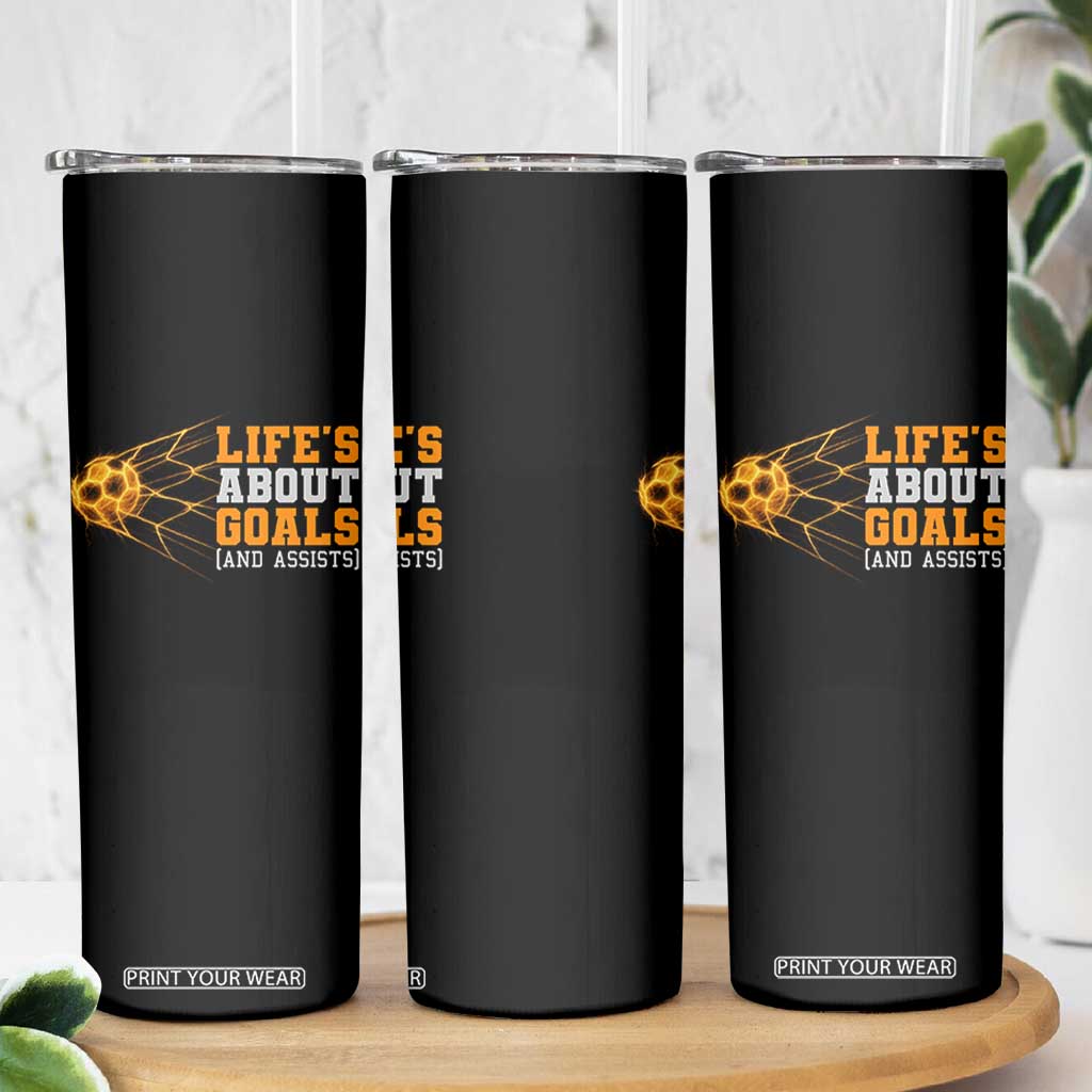 Funny Soccer Skinny Tumbler Life Is About Goals And Assists Youth Soccer TS10 Print Your Wear