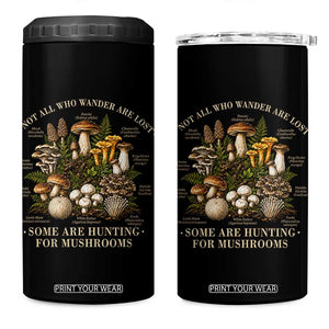 Mushroom Lovers 4 in 1 Can Cooler Tumbler Not All Who Wander Are Lost Some Are Hunting For Mushrooms Vintage Botanical Graphic