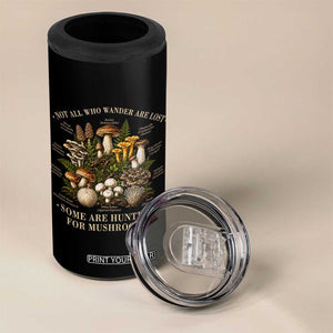 Mushroom Lovers 4 in 1 Can Cooler Tumbler Not All Who Wander Are Lost Some Are Hunting For Mushrooms Vintage Botanical Graphic