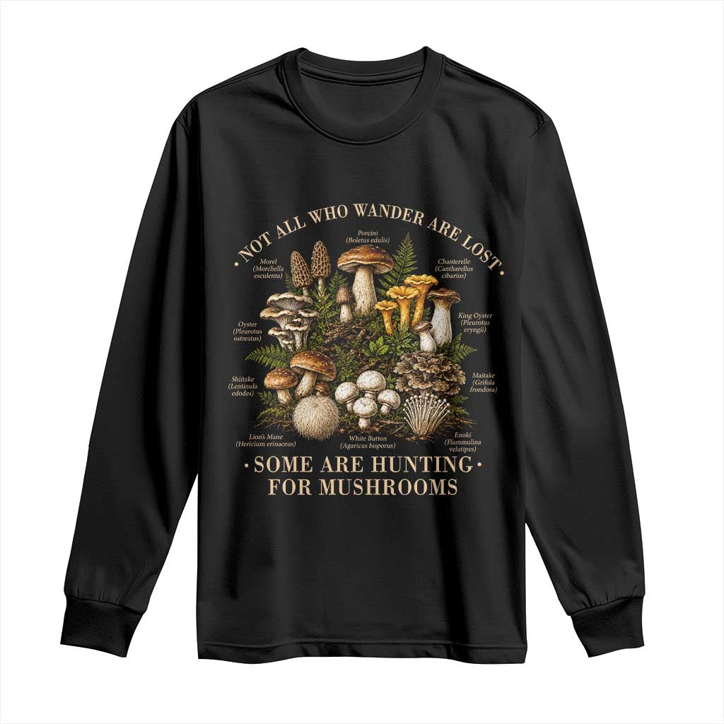 Mushroom Lovers Long Sleeve Shirt Not All Who Wander Are Lost Some Are Hunting For Mushrooms Vintage Botanical Graphic
