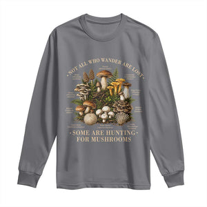 Mushroom Lovers Long Sleeve Shirt Not All Who Wander Are Lost Some Are Hunting For Mushrooms Vintage Botanical Graphic