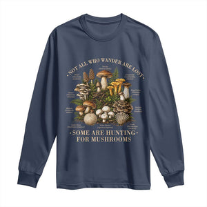 Mushroom Lovers Long Sleeve Shirt Not All Who Wander Are Lost Some Are Hunting For Mushrooms Vintage Botanical Graphic