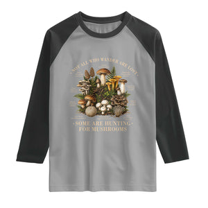 Mushroom Lovers Raglan Shirt Not All Who Wander Are Lost Some Are Hunting For Mushrooms Vintage Botanical Graphic