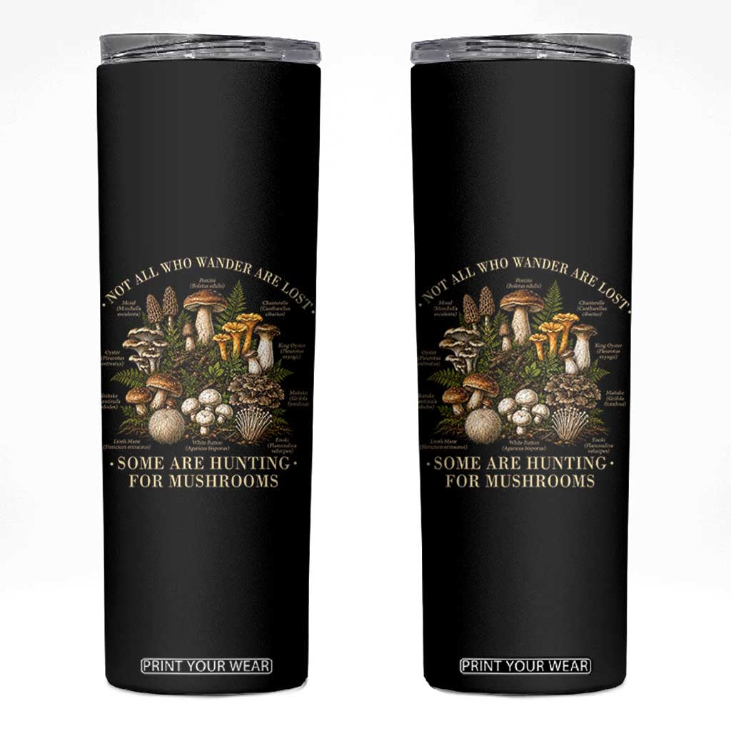Mushroom Lovers Skinny Tumbler Not All Who Wander Are Lost Some Are Hunting For Mushrooms Vintage Botanical Graphic