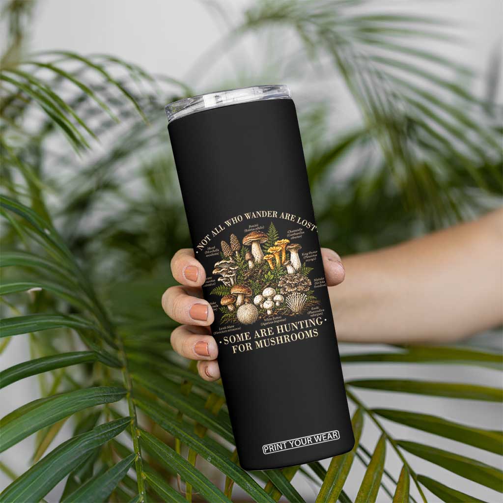 Mushroom Lovers Skinny Tumbler Not All Who Wander Are Lost Some Are Hunting For Mushrooms Vintage Botanical Graphic