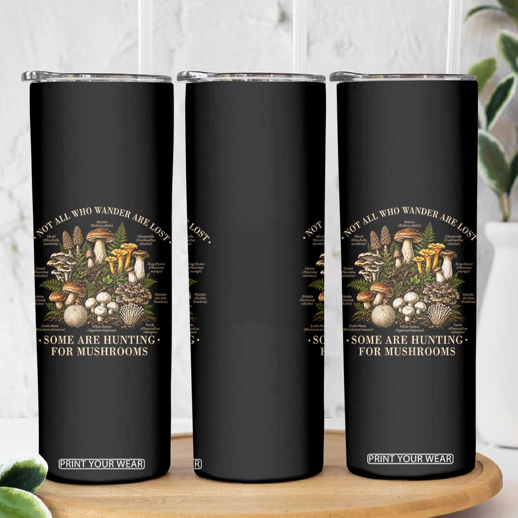 Mushroom Lovers Skinny Tumbler Not All Who Wander Are Lost Some Are Hunting For Mushrooms Vintage Botanical Graphic