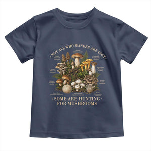 Mushroom Lovers Toddler T Shirt Not All Who Wander Are Lost Some Are Hunting For Mushrooms Vintage Botanical Graphic