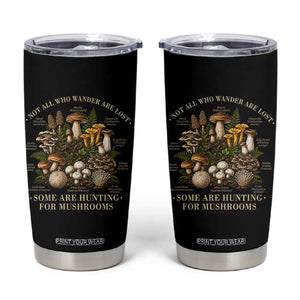 Mushroom Lovers Tumbler Cup Not All Who Wander Are Lost Some Are Hunting For Mushrooms Vintage Botanical Graphic