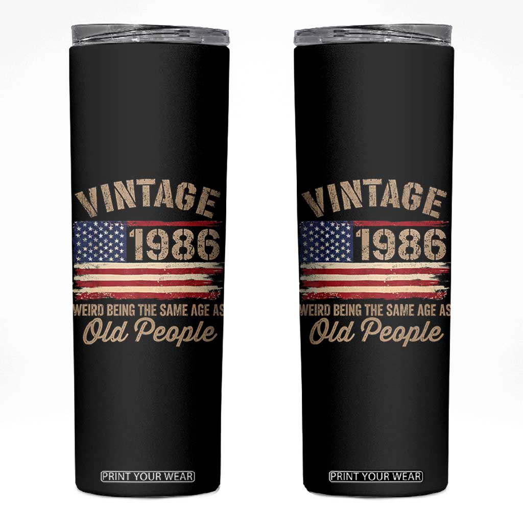 40th Birthday Skinny Tumbler Vintage 1986 Weird Being the Same Age as Old People USA Flag TS10 Black Print Your Wear