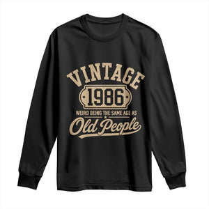 40th Birthday Long Sleeve Shirt Vintage 1986 40 Year Old Gift Weird Being the Same Age as Old People
