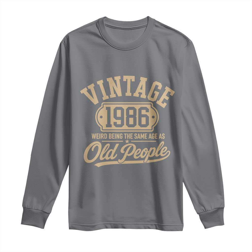 40th Birthday Long Sleeve Shirt Vintage 1986 40 Year Old Gift Weird Being the Same Age as Old People