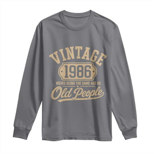 40th Birthday Long Sleeve Shirt Vintage 1986 40 Year Old Gift Weird Being the Same Age as Old People