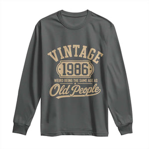 40th Birthday Long Sleeve Shirt Vintage 1986 40 Year Old Gift Weird Being the Same Age as Old People