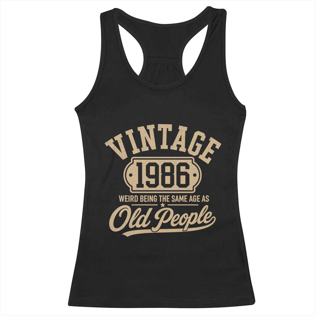 40th Birthday Racerback Tank Top Vintage 1986 40 Year Old Gift Weird Being the Same Age as Old People TS10 Black Print Your Wear