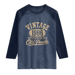 40th Birthday Raglan Shirt Vintage 1986 40 Year Old Gift Weird Being the Same Age as Old People