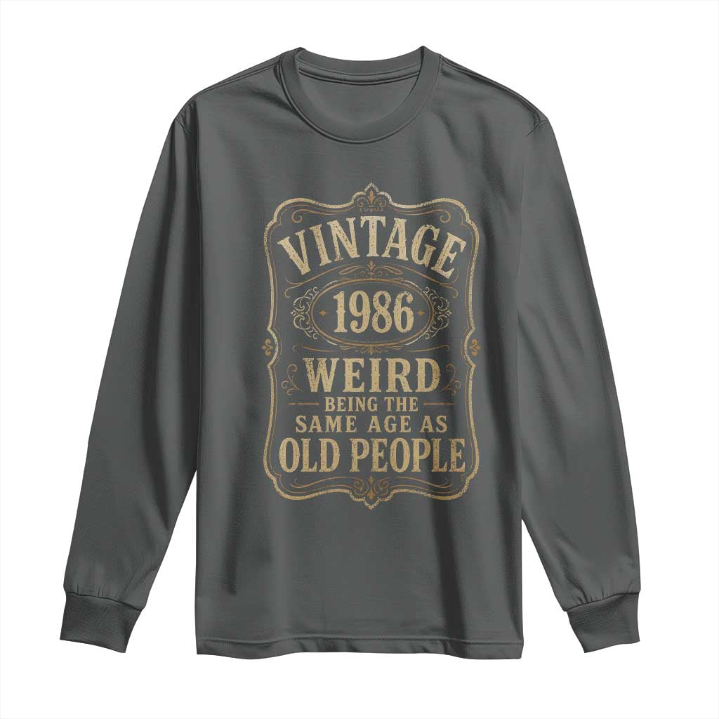 40th Birthday Long Sleeve Shirt Vintage 40yr 1986 40 Year Old Gift Weird Being the Same Age as Old People