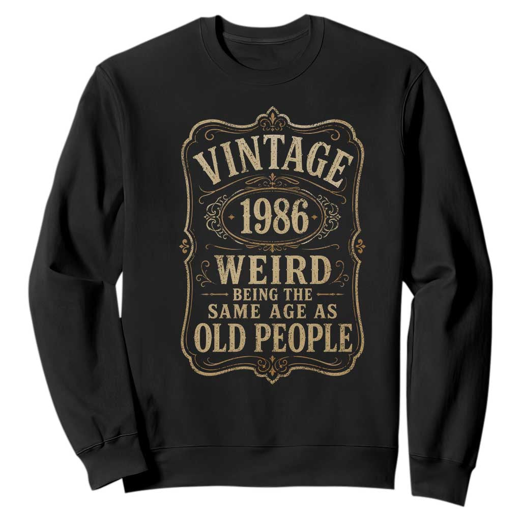 40th Birthday Sweatshirt Vintage 40yr 1986 40 Year Old Gift Weird Being the Same Age as Old People TS10 Black Print Your Wear
