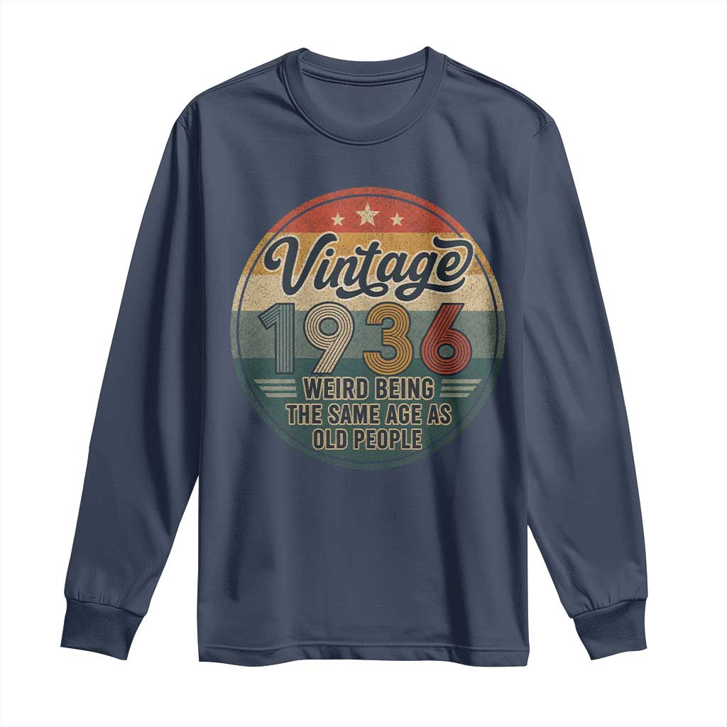 Vintage 1936 90th Birthday Long Sleeve Shirt 90 Year Old Gift Weird Being the Same Age as Old People