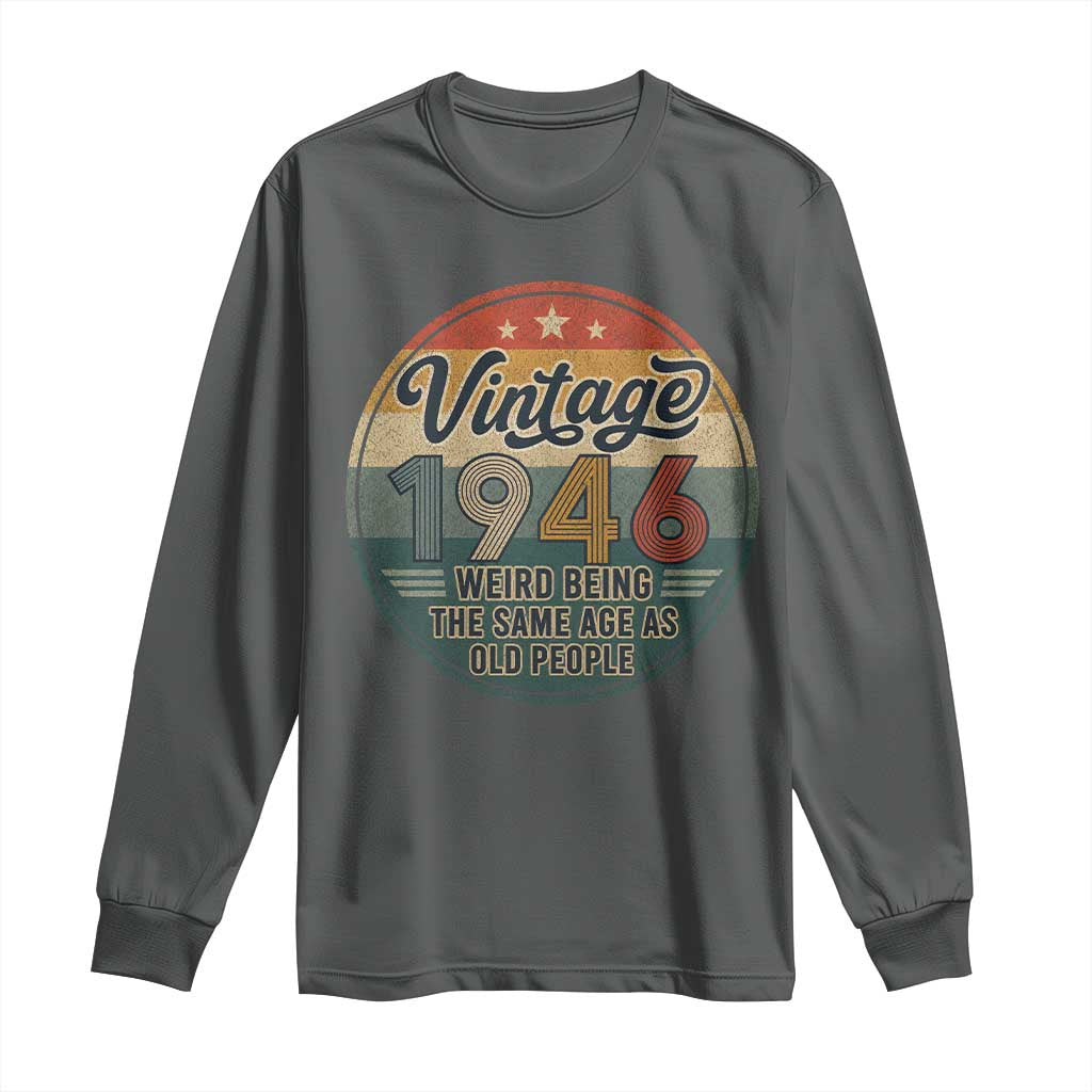 Vintage 1946 80th Birthday Long Sleeve Shirt 80 Year Old Gift Weird Being the Same Age as Old People