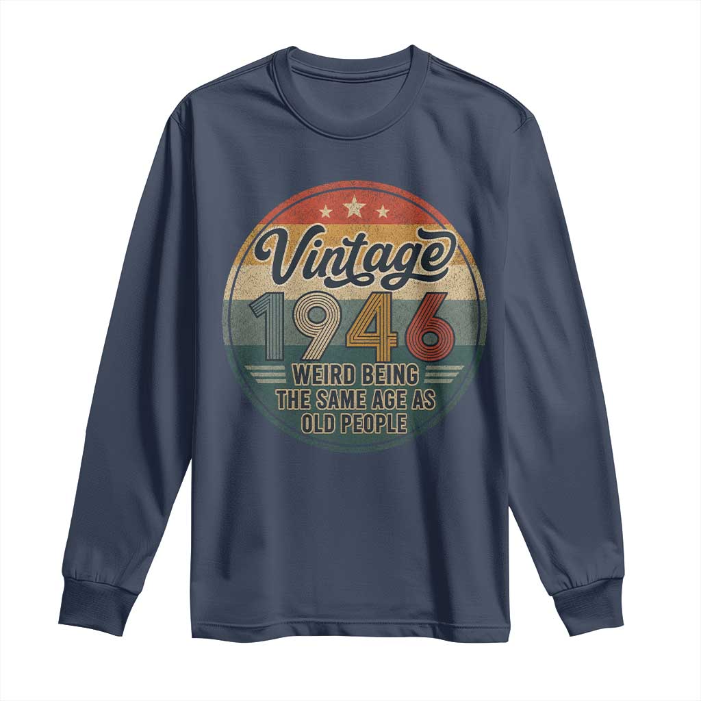 Vintage 1946 80th Birthday Long Sleeve Shirt 80 Year Old Gift Weird Being the Same Age as Old People