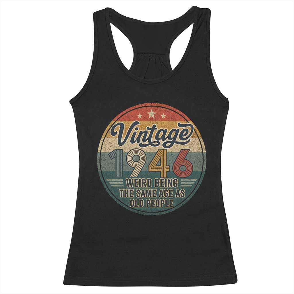 Vintage 1946 80th Birthday Racerback Tank Top 80 Year Old Gift Weird Being the Same Age as Old People TS10 Black Print Your Wear