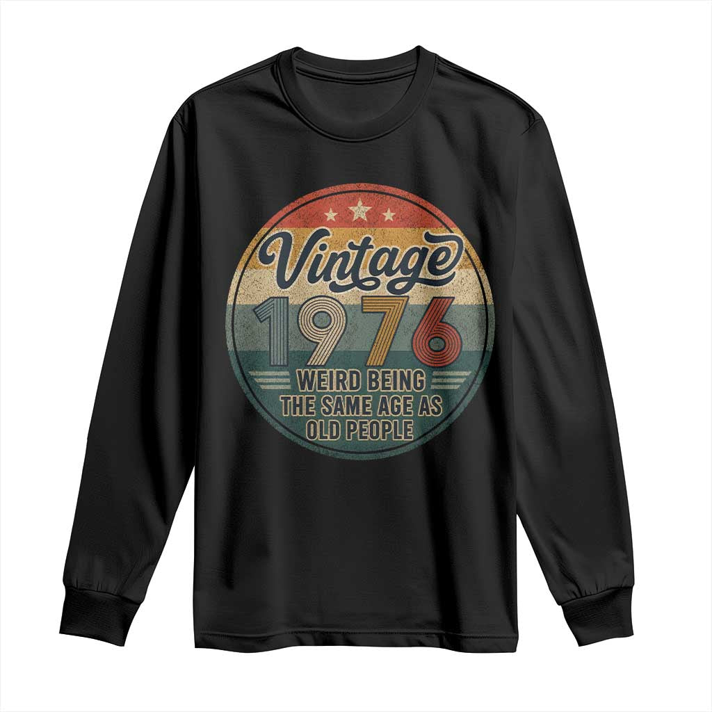 Vintage 1976 50th Birthday Long Sleeve Shirt 50 Year Old Gift Weird Being the Same Age as Old People TS10 Black Print Your Wear