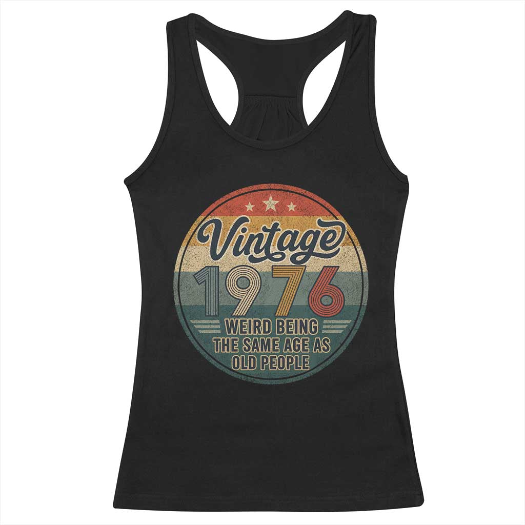Vintage 1976 50th Birthday Racerback Tank Top 50 Year Old Gift Weird Being the Same Age as Old People TS10 Black Print Your Wear
