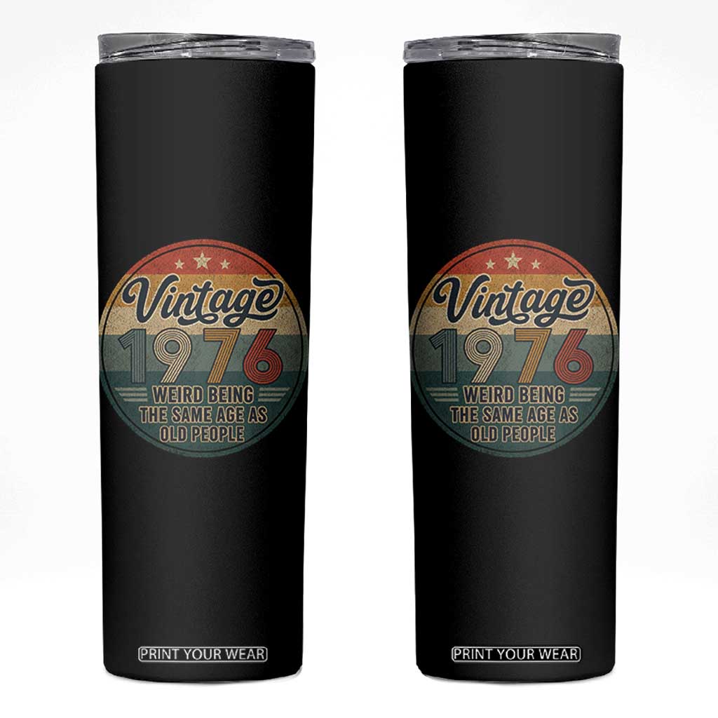Vintage 1976 50th Birthday Skinny Tumbler 50 Year Old Gift Weird Being the Same Age as Old People TS10 Black Print Your Wear