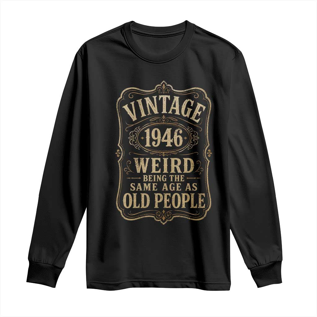 80th Birthday Long Sleeve Shirt Vintage 80yr 1946 80 Year Old Gift Weird Being the Same Age as Old People TS10 Black Print Your Wear