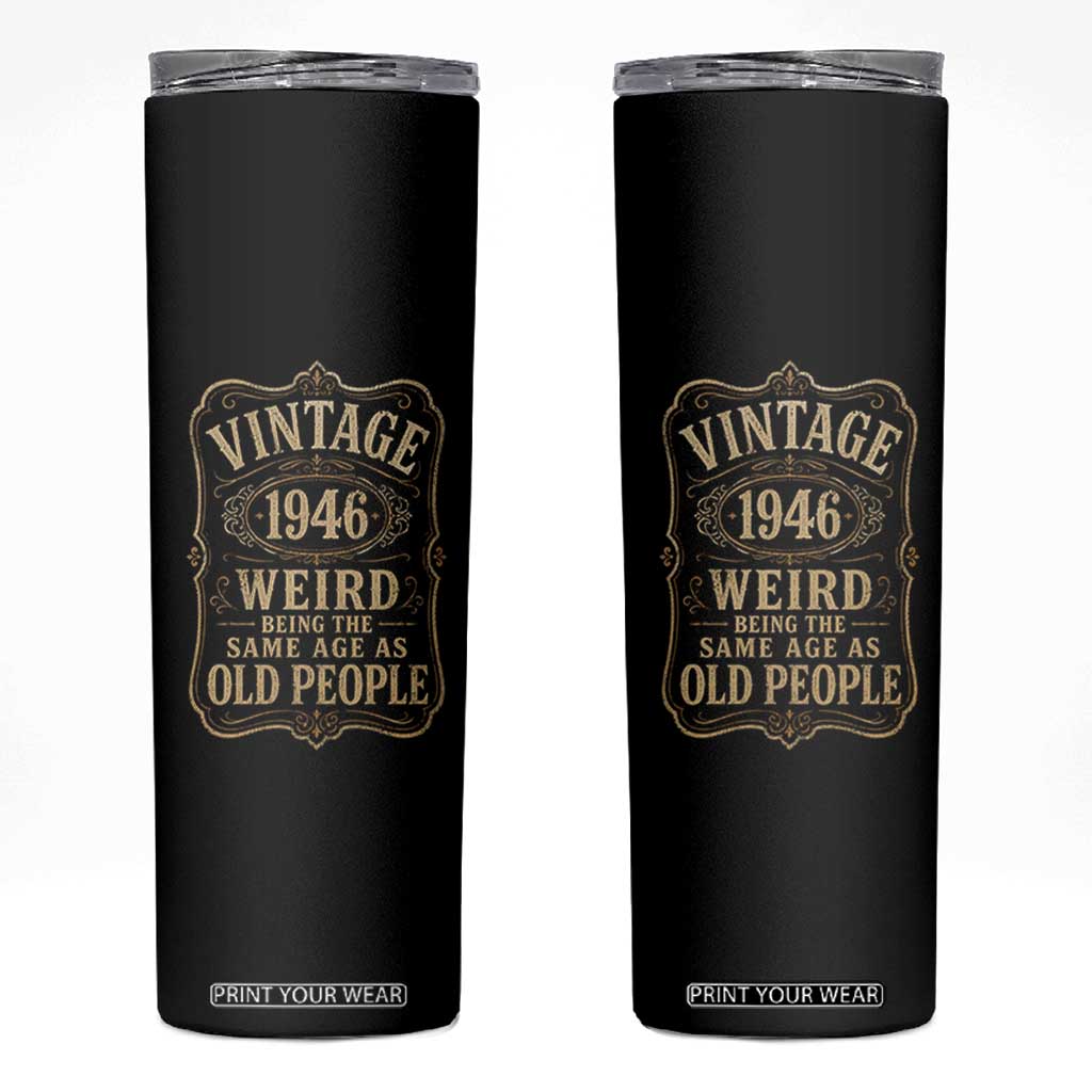 80th Birthday Skinny Tumbler Vintage 80yr 1946 80 Year Old Gift Weird Being the Same Age as Old People TS10 Black Print Your Wear