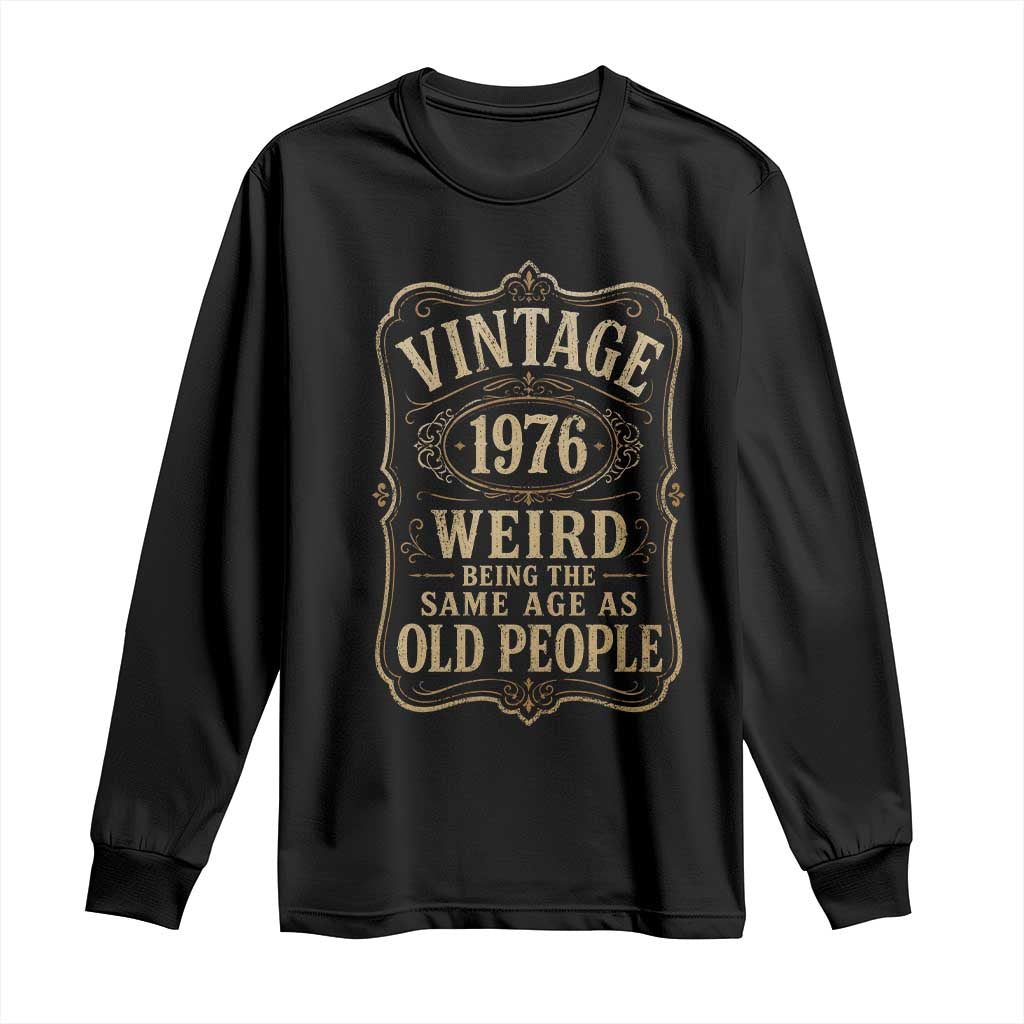 50th Birthday Long Sleeve Shirt Vintage 50yr 1976 50 Year Old Gift Weird Being the Same Age as Old People TS10 Black Print Your Wear